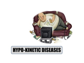 HYPO-KINETIC DISEASES
 