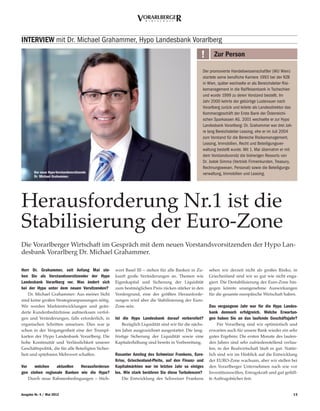 Vorarlberger
                                                                     W i r t s c h a f t




INtervIew mit Dr. Michael Grahammer, Hypo Landesbank Vorarlberg
                                                                                                   !      Zur Person

                                                                                                    Der promovierte Handelswissenschaftler (WU Wien)
                                                                                                    startete seine berufliche Karriere 1993 bei der RZB
                                                                                                    in Wien, später wechselte er als Bereichsleiter Risi-
                                                                                                    komanagement in die Raiffeisenbank in Tschechien
                                                                                                    und wurde 1999 zu deren Vorstand bestellt. Im
                                                                                                    Jahr 2000 kehrte der gebürtige Lustenauer nach
                                                                                                    Vorarlberg zurück und leitete als Landesdirektor das
                                                                                                    Kommerzgeschäft der Erste Bank der Österreichi-
                                                                                                    schen Sparkassen AG. 2001 wechselte er zur Hypo
                                                                                                    Landesbank Vorarlberg: Dr. Grahammer war drei Jah-
                                                                                                    re lang Bereichsleiter Leasing, ehe er im Juli 2004
                                                                                                    zum Vorstand für die Bereiche Risikomanagement,
                                                                                                    Leasing, Immobilien, Recht und Beteiligungsver-
                                                                                                    waltung bestellt wurde. Mit 1. Mai übernahm er mit
                                                                                                    dem Vorstandsvorsitz die bisherigen Ressorts von
                                                                                                    Dr. Jodok Simma (Vertrieb Firmenkunden, Treasury,
                                                                                                    Rechnungswesen, Personal) sowie die Beteiligungs-
        Der neue Hypo-vorstandsvorsitzende                                                          verwaltung, Immobilien und Leasing.
        Dr. Michael Grahammer.




Herausforderung Nr.1 ist die
Stabilisierung der Euro-Zone
Die Vorarlberger Wirtschaft im Gespräch mit dem neuen Vorstandsvorsitzenden der Hypo Lan-
desbank Vorarlberg Dr. Michael Grahammer.

Herr Dr. Grahammer, seit Anfang Mai ste-             wort Basel III – stehen für alle Banken in Zu-     sehen wir derzeit nicht als großes Risiko, in
hen Sie als vorstandsvorsitzender der Hypo           kunft große Veränderungen an. Themen wie           Griechenland sind wir so gut wie nicht enga-
Landesbank vorarlberg vor. was ändert sich           Eigenkapital und Sicherung der Liquidität          giert. Die Destabilisierung der Euro-Zone hin-
bei der Hypo unter dem neuen vorsitzenden?           zum bestmöglichen Preis rücken stärker in den      gegen könnte unangenehme Auswirkungen
    Dr. Michael Grahammer: Aus meiner Sicht          Vordergrund, eine der größten Herausforde-         für die gesamte europäische Wirtschaft haben.
sind keine großen Strategieanpassungen nötig.        rungen wird aber die Stabilisierung der Euro-
Wir werden Marktentwicklungen und geän-              Zone sein.                                         Das vergangene Jahr war für die Hypo Landes-
derte Kundenbedürfnisse aufmerksam verfol-                                                              bank dennoch erfolgreich. welche erwartun-
gen und Veränderungen, falls erforderlich, in        Ist die Hypo Landesbank darauf vorbereitet?        gen haben Sie an das laufende Geschäftsjahr?
organischen Schritten umsetzen. Dies war ja              Bezüglich Liquidität sind wir für die nächs-        Für Vorarlberg sind wir optimistisch und
schon in der Vergangenheit eine der Trumpf-          ten Jahre ausgezeichnet ausgestattet. Die lang-    erwarten auch für unsere Bank wieder ein sehr
karten der Hypo Landesbank Vorarlberg: Die           fristige Sicherung der Liquidität sowie eine       gutes Ergebnis: Die ersten Monate des laufen-
hohe Kontinuität und Verlässlichkeit unserer         Kapitalerhöhung sind bereits in Vorbereitung.      den Jahres sind sehr zufriedenstellend verlau-
Geschäftspolitik, die für alle Beteiligten Sicher-                                                      fen, in der Realwirtschaft läuft es gut. Natür-
heit und spürbaren Mehrwert schaffen.                rasanter Anstieg des Schweizer Frankens, euro-     lich sind wir im Hinblick auf die Entwicklung
                                                     Krise, Griechenland-Pleite, auf den Finanz- und    der EURO-Zone wachsam, aber wir stellen bei
vor   welchen    aktuellen  Herausforderun-          Kapitalmärkten war im letzten Jahr so einiges      den Vorarlberger Unternehmen nach wie vor
gen stehen regionale Banken wie die Hypo?            los. wie stark berühren Sie diese turbulenzen?     Investitionswillen, Ertragskraft und gut gefüll-
    Durch neue Rahmenbedingungen – Stich-               Die Entwicklung des Schweizer Frankens          te Auftragsbücher fest.


Ausgabe Nr. 4 / Mai 2012                                                                                                                                    15
 