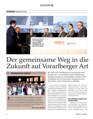 Vorarlberger
                                                                               W i r t s c h a f t




EuropAs Nummer Eins




                                                      starke Allianz für die Vorarl-
                                                      berger Tourismuszukunft:
                                                      v. l. n. r. H.-p. Metzler, Lr
                                                      schwärzler, LWK-präs.
                                                      Moosbrugger, AK-präs. Häm-
                                                      merle, WKV-präs. rein, LH
                                                      Wallner und Lsth. rüdisser




Der gemeinsame Weg in die
Zukunft auf Vorarlberger Art
    !     Vorarlberg isst regional                                                        Bis 2020 will Vorarlberg die touristische Des-
                                                                                          tination Nr. 1 in Europa werden. Damit dies
                                                                                          gelingt, braucht es verschiedene Ansätze. Der
                                                                                          wichtigste davon: Ein neuer Zugang zu den
                                                                                          Menschen, die im Tourismus arbeiten.

                                                                                              Ein wesentlicher Schwerpunkt      litischen Partnern wie Land und
                                                                                          der Strategie wird die Ausbildung     Arbeitsmarktservice – die Zusam-
                                                                                          und Betreuung der Mitarbeiter sein.   menarbeit, die schon bisher gut
                                                                                          Über künftige Ausbildungswege         funktionierte wird weiter vertieft,
                                                                                          gibt es bereits ganz konkrete Ge-     was z. B. durch die Gründung des
                                                                                          spräche mit betrieblichen und schu-   gemeinsamen Tourismusjobcenters
                                                                                          lischen Ausbildnern sowie mit den     dokumentiert wird.

    Z  ukunft auf Vorarlberger Art“ lautet der Untertitel zum Tourismuskon-
       zept 2020. Die Gastwirteinitiative „Vorarlberg isst“ ist auf diesem
    Weg schon ein ganz gutes Stück des Weges gegangen, wovon sich die
                                                                                          verantwortlichen Landespolitikern,
                                                                                          berichtete der Geschäftsführer der
                                                                                          Sparte Tourismus, Harald Furtner,
                                                                                                                                Das wichtigste Kapital sind
                                                                                                                                die Menschen
    Gäste auch bei der Veranstaltung im Festspielhaus überzeugen konnten.                 im Rahmen der Zukunftsveranstal-         Furtner, der von Anfang an bei
    Gast- und Landwirte zeigten mit Lehrlingen und Tourismusschülern, wie                 tung und wurde schon sehr konkret     den Workshops mit Gastwirten
    schmackhaft Vorarlberger Produkte und Küche sind.                                     (siehe auch Organigramm oben).        und Touristikern maßgeblich mit-
                                                       wko.at/vlbg - tourismus            Sehr konstruktiv verlaufen auch die   wirkte: „Die Mitarbeiter sind für
                                                                                          Gespräche mit den arbeitsmarktpo-     uns das wichtigste Kapital – wir


6                                                                                                                                             Ausgabe Nr. 4 / Mai 2012
 