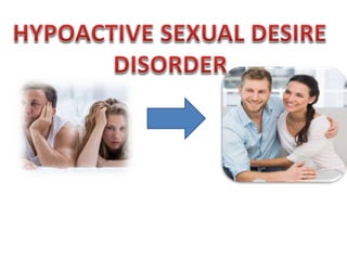 HYPOACTIVE SEXUAL DESIRE DISORDER.pptx