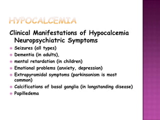 Pseudohypoparathyroidism, types 1a, 1b and 2HYPOCALCEMIAMagnesium depletionSevere hypermagnesemiaDeficiency of vitamin DHyperphosphatemia Renal failureRhabdomyolysisTumor lysisPhosphate administration