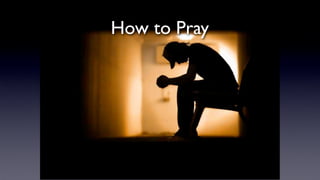 How to Pray

 