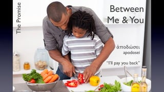 The Promise

Between
Me & You
ἀποδώσει
apodosei
“I’ll pay you back”

 