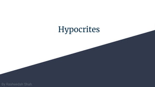 Hypocrites
By Rasheedah Shah
 