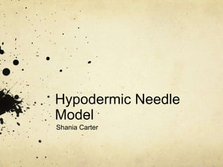 Hypodermic Needle
Model
Shania Carter

 