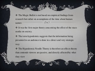  The Magic Bullet is not based on empirical findings from

research but rather on assumptions of the time about human
nat...