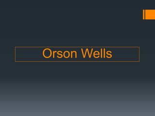 Orson Wells

 