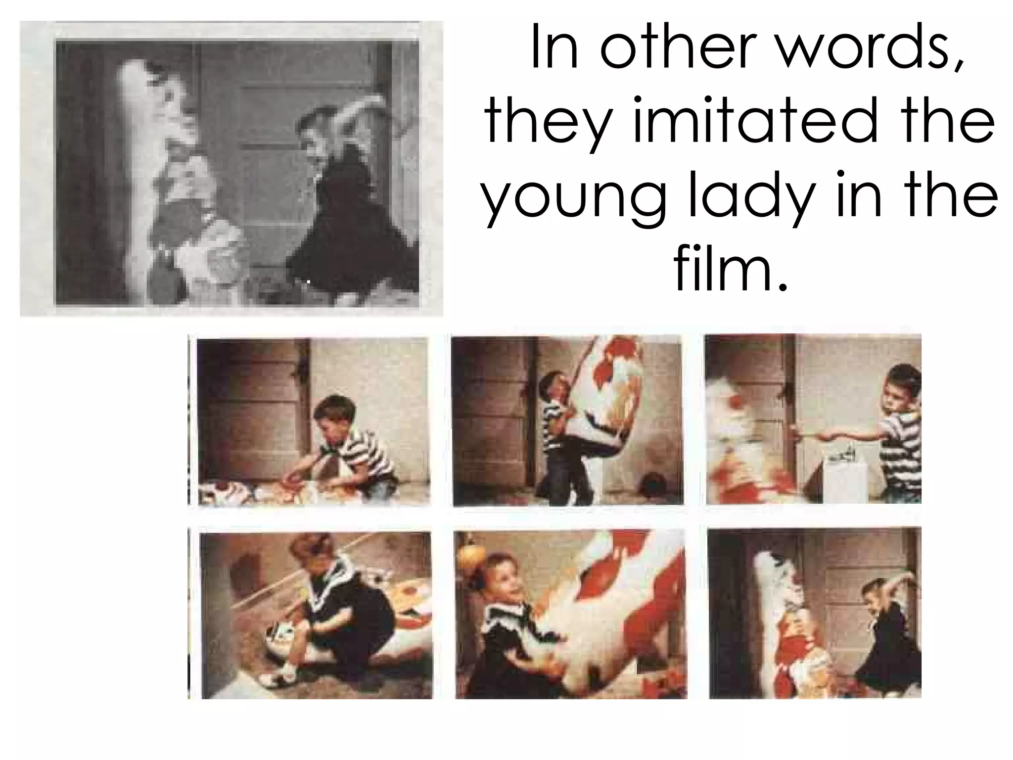 In other words, they imitated the young lady in the film.   