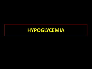 HYPOGLYCEMIA
 
