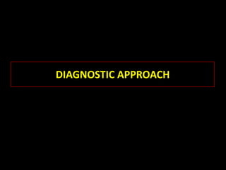 DIAGNOSTIC APPROACH
 