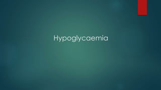 Hypoglycaemia
 