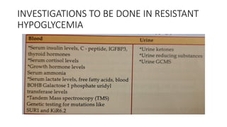 INVESTIGATIONS TO BE DONE IN RESISTANT
HYPOGLYCEMIA
 