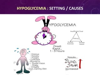HYPOGLYCEMIA : SETTING / CAUSES
 