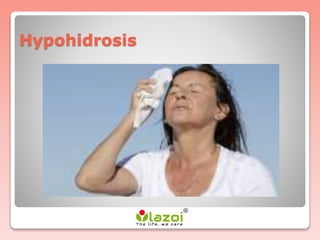 Hypohidrosis
 