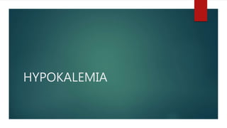 HYPOKALEMIA
 