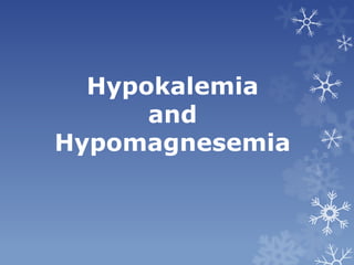Hypokalemia
and
Hypomagnesemia
 