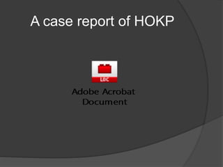 A case report of HOKP
 