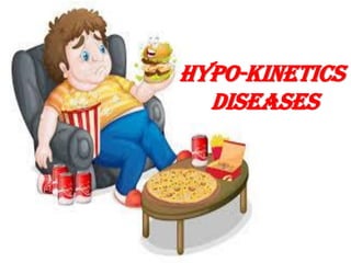 Hypo-Kinetics
Diseases
 