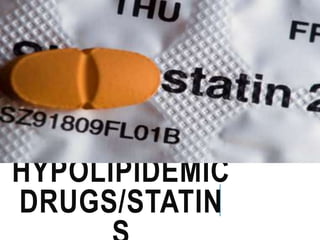 HYPOLIPIDEMIC
DRUGS/STATIN
 