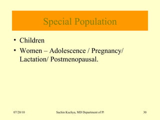 Special Population Children  Women – Adolescence / Pregnancy/ Lactation/ Postmenopausal.  