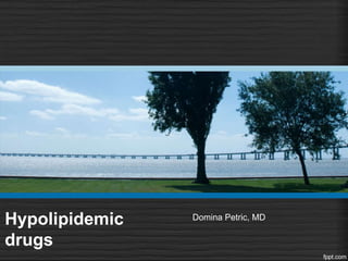 Hypolipidemic
drugs
Domina Petric, MD
 