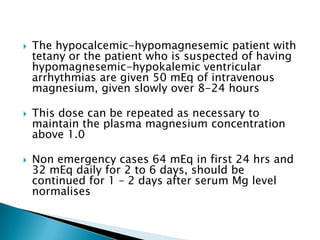  The hypocalcemic-hypomagnesemic patient with
tetany or the patient who is suspected of having
hypomagnesemic-hypokalemic...
