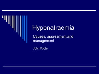 Hyponatraemia John Foote Causes, assessment and management 