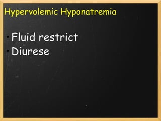 Hypervolemic Hyponatremia Fluid restrict Diurese 