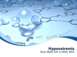 Hyponatremia
Brian Wells, MS-3, MSM, MPH
 