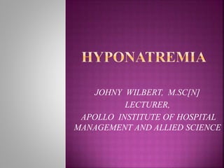 JOHNY WILBERT, M.SC[N]
LECTURER,
APOLLO INSTITUTE OF HOSPITAL
MANAGEMENT AND ALLIED SCIENCE
 