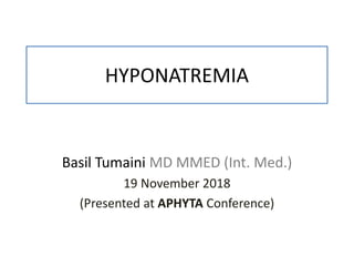 HYPONATREMIA
Basil Tumaini MD MMED (Int. Med.)
19 November 2018
(Presented at APHYTA Conference)
 