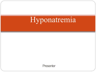 Presenter
Hyponatremia
 