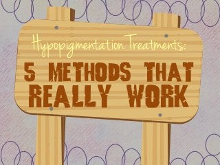 Hypopigmentation Treatments:
5 Methods That
Really Work
 