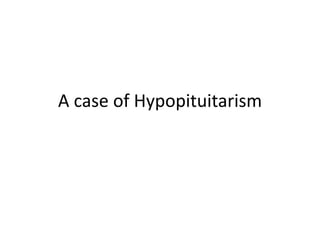 A case of Hypopituitarism
 
