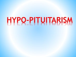 HYPO-PITUITARISM
 
