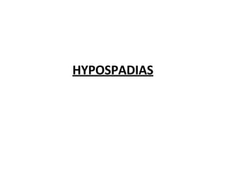 HYPOSPADIAS
 