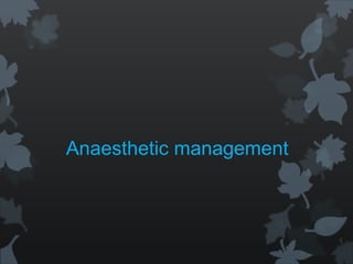 Anaesthetic management
 