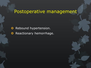 Postoperative management
 Rebound hypertension.
 Reactionary hemorrhage.
 