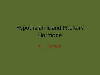 Hypothalamic and Pituitary
Hormone
Dr. Salman
 