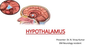 HYPOTHALAMUS
Presenter- Dr. N. Vinay Kumar
DM Neurology resident
 