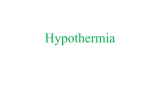 Hypothermia
 