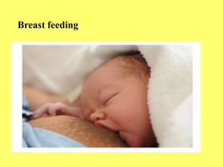 Breast feeding
 