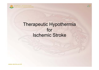 Therapeutic Hypothermia
           for
    Ischemic Stroke
 