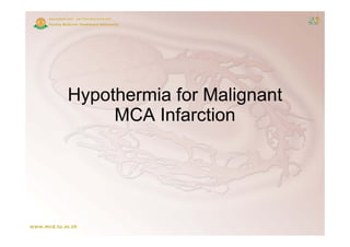 Hypothermia for Malignant
     MCA Infarction
 