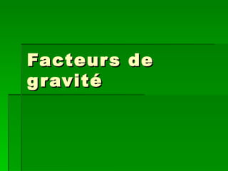 Facteurs de gravité 