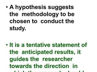 • It stimulates the thinking
process of the researcher a
the researcher forms the
hypotheses by anticipating
the outcome.
...