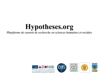 Hypotheses.org Plateforme de carnets de recherche en sciences humaines et sociales 