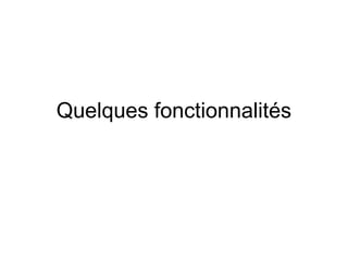 Quelques fonctionnalités 