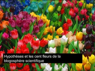 Les mille fleurs du blogging scientifique Hypothèses et les cent fleurs de la blogosphère scientifique 