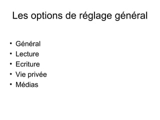 Les options de réglage général Général Lecture Ecriture Vie privée Médias 